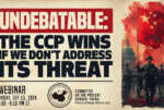 Webinar | UNDEBATABLE: The CCP Wins if We Don’t Address Its Threat           