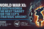 Webinar | World War Xi: Is South Korea the Next Target for the CCP’s Strategic Arson?